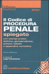 Il codice di procedura penale spiegato con esempi pratici, dottrina, giurisprudenza, schemi, tabelle e appendice normativa libro