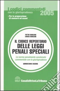 Il codice repertorio delle leggi penali speciali. Le norme penalmente sanzionate commentate con la giurisprudenza libro