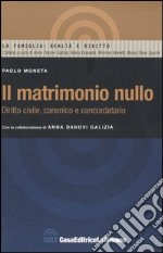 Il matrimonio nullo. Diritto civile, canonico e concordatario libro