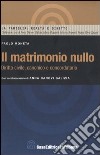 Il matrimonio nullo. Diritto civile, canonico e concordatario libro