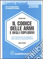 Il codice delle armi e degli esplosivi. Con l'esposizione enciclopedica della materia e la giurisprudenza