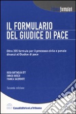 Il formulario del Giudice di pace. Oltre 390 formule per il processo civile e penale dinanzi al Giudice di pace. Con CD-ROM libro