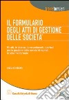 Il formulario degli atti di gestione delle società. Con CD-ROM libro