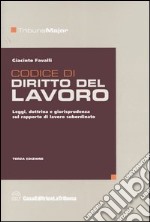 Codice di diritto del lavoro. Leggi, dottrina e giurisprudenza sul rapporto di lavoro subordinato libro