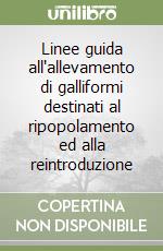 Linee guida all'allevamento di galliformi destinati al ripopolamento ed alla reintroduzione libro