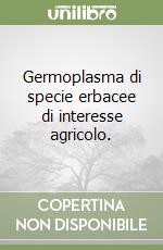 Germoplasma di specie erbacee di interesse agricolo. libro