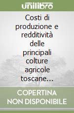 Costi di produzione e redditività delle principali colture agricole toscane (1998-2000)