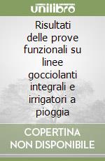 Risultati delle prove funzionali su linee gocciolanti integrali e irrigatori a pioggia