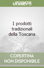 I prodotti tradizionali della Toscana libro