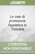 Le oasi di protezione faunistica in Toscana libro