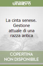 La cinta senese. Gestione attuale di una razza antica libro