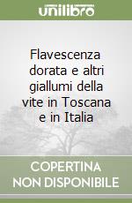 Flavescenza dorata e altri giallumi della vite in Toscana e in Italia