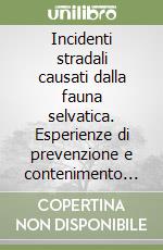 Incidenti stradali causati dalla fauna selvatica. Esperienze di prevenzione e contenimento in Toscana libro