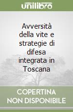 Avversità della vite e strategie di difesa integrata in Toscana