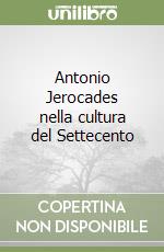 Antonio Jerocades nella cultura del Settecento