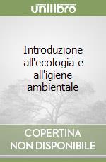 Introduzione all'ecologia e all'igiene ambientale libro