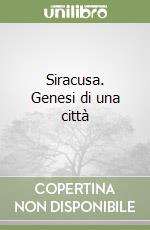 Siracusa. Genesi di una città