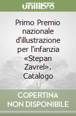 Primo Premio nazionale d'illustrazione per l'infanzia «Stepan Zavrel». Catalogo libro