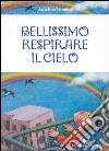 Bellissimo respirare il cielo libro