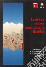 La risorsa «natura» come strategia didattica. Conoscenza e valorizzazione del territorio calabrese libro