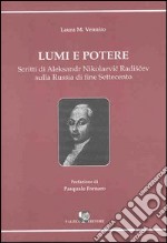 Lumi e potere. Scritti di Aleksander Nikolaevic Radiscev sulla Russia di fine Settecento