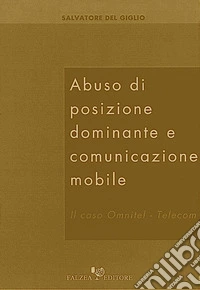 Abuso di posizione dominante e comunicazione mobile. Il caso Omnitel-Telecom libro