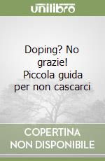 Doping? No grazie! Piccola guida per non cascarci libro