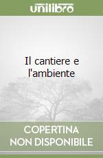 Il cantiere e l'ambiente