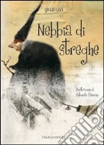 Nebbia di streghe. Ediz. illustrata