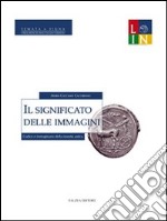 Il significato delle immagini. Codice e immaginario della moneta antica libro