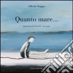 Quanto mare.... Ediz. illustrata libro