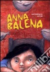 Anna Balena. Ediz. illustrata libro di Alfuso Mariarosaria