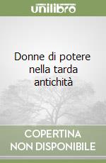 Donne di potere nella tarda antichità libro