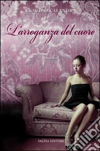 L'Arroganza del cuore libro