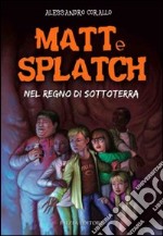 Matt e Splatch. Nel regno di Sottoterra libro