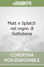 Matt e Splatch nel regno di Sottoterra