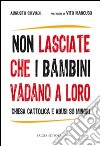 Non lasciate che i bambini vadano a loro. Chiesa cattolica e abusi su minori libro