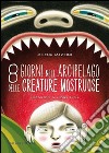 8 giorni nell'arcipelago delle creature mostruose libro