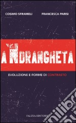 A 'ndrangheta. Evoluzione e forme di contrasto libro