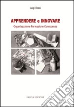 Apprendere e innovare. Organizzazione, formazione, conoscenza libro