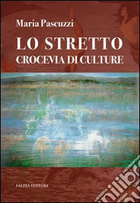 Lo stretto crocevia di culture libro