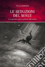 Le seduzioni del male. La lunga lotta contro le potenze delle tenebre libro