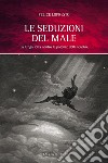 Le seduzioni del male. La lunga lotta contro le potenze delle tenebre libro di Lopresto Felice