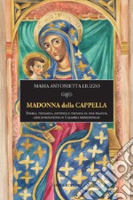 Madonna della Cappella. Storia, teologia, estetica e tecnica di una traccia greco-bizantina in Calabria meridionale libro