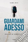 Guardami adesso. Storia della mia «scalata» invisibile libro