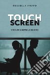 Touch screen. Vite fuori e dentro lo schermo libro di Amato Rossella