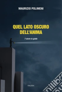 Quel lato oscuro dell'anima. 7 storie in giallo