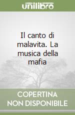 Il canto di malavita. La musica della mafia libro