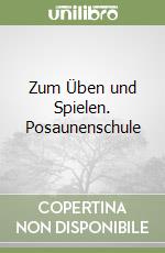 Zum Üben und Spielen. Posaunenschule libro