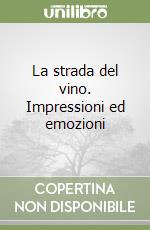 La strada del vino. Impressioni ed emozioni